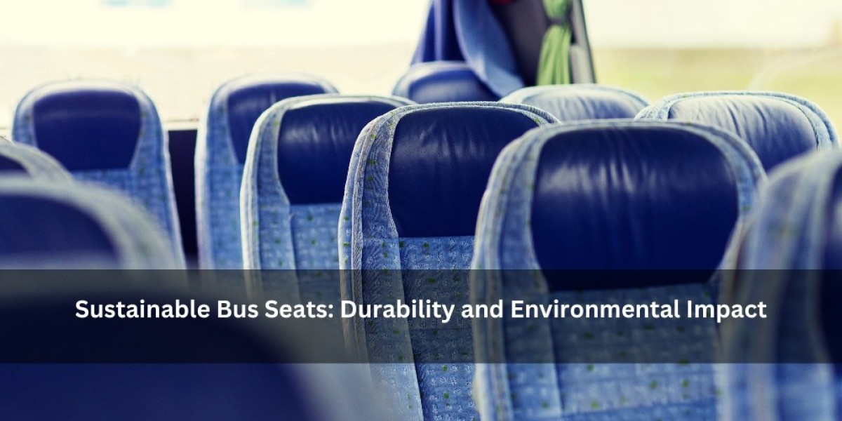 Sustainable Bus Seats: Durability and Environmental Impact