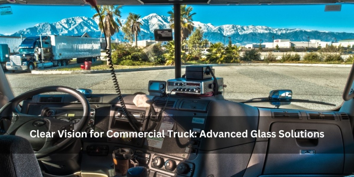 Clear Vision for Commercial Truck: Advanced Glass Solutions