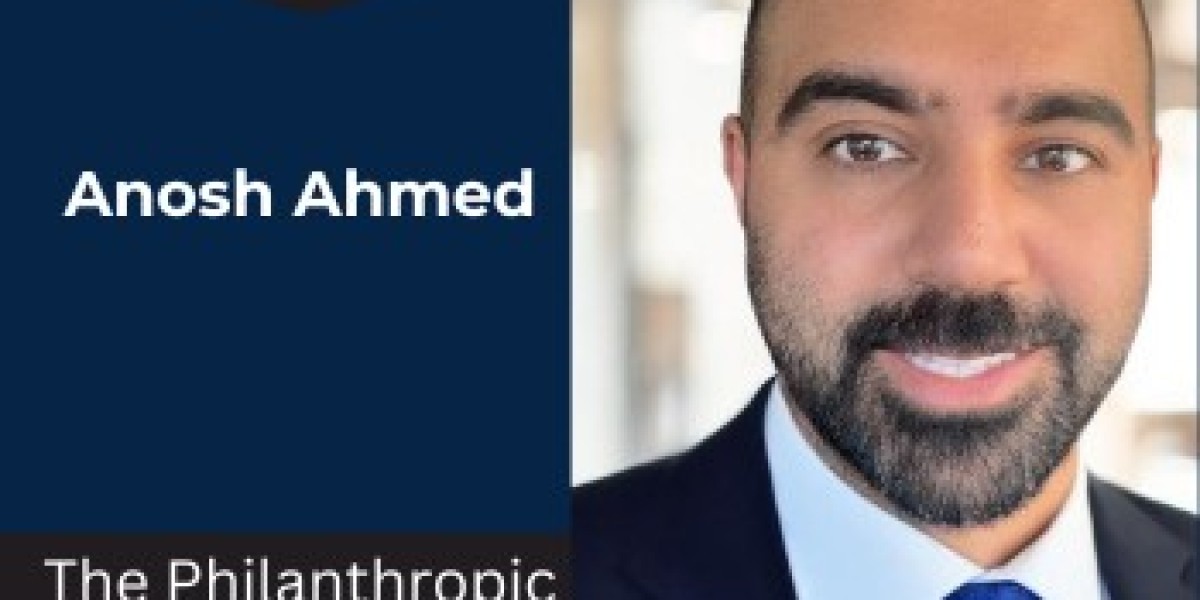 The Philanthropic Vision of Anosh Ahmed