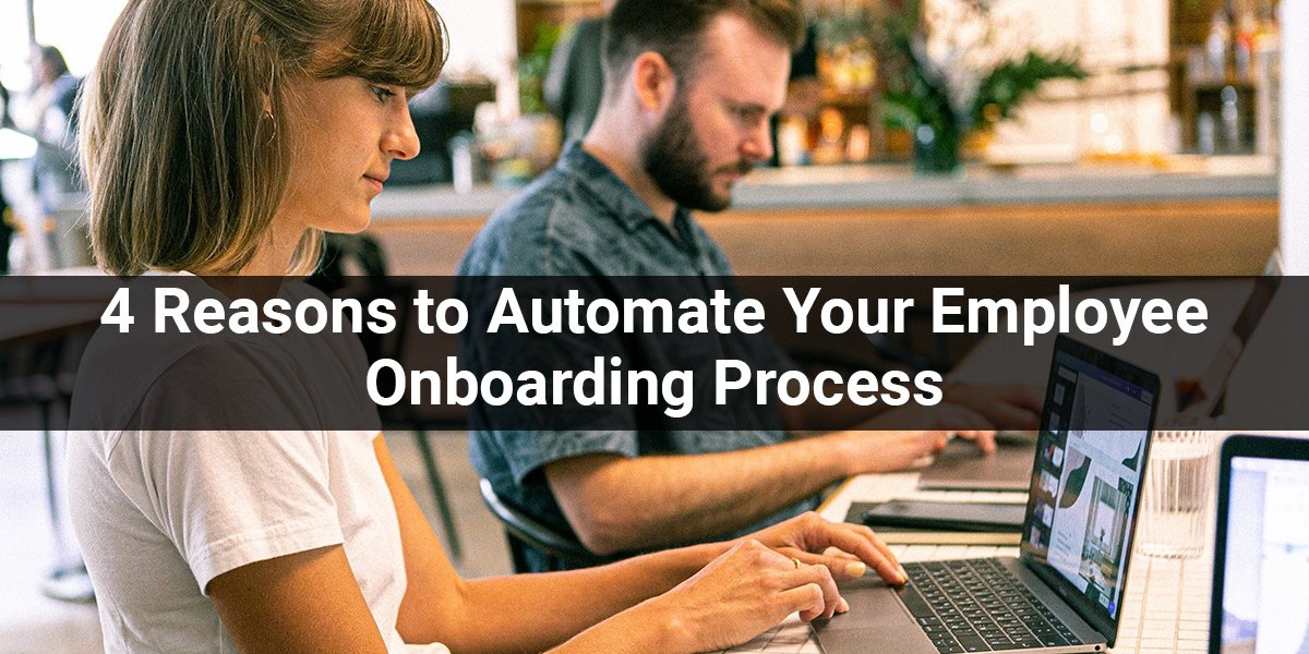 4 Reasons to Automate Your Employee Onboarding Process