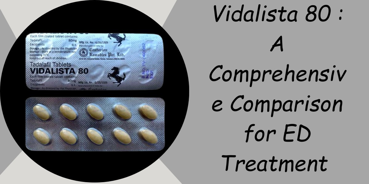 Vidalista 80 : A Comprehensive Comparison for ED Treatment