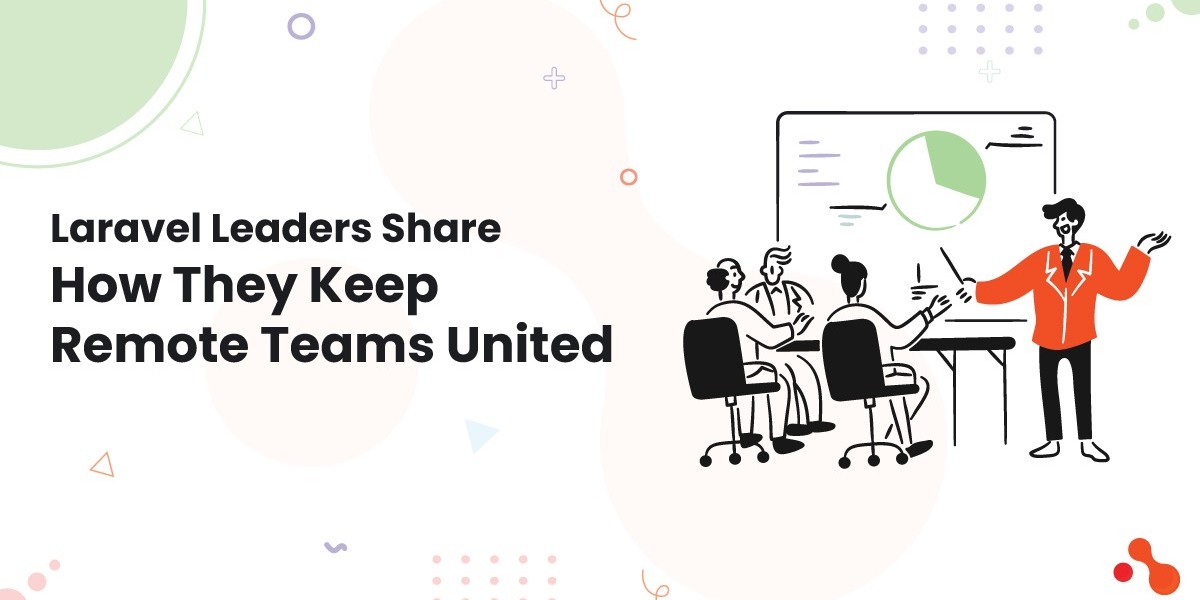 Laravel Leaders Share How They Keep Remote Teams United