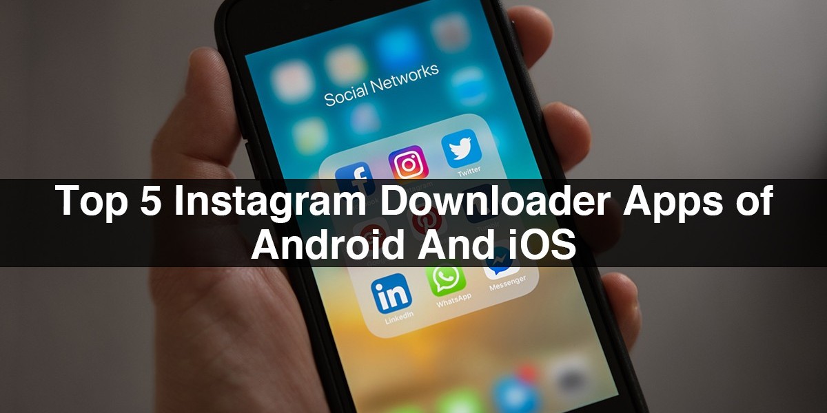 Top 5 Instagram Downloader Apps Of Android And iOS