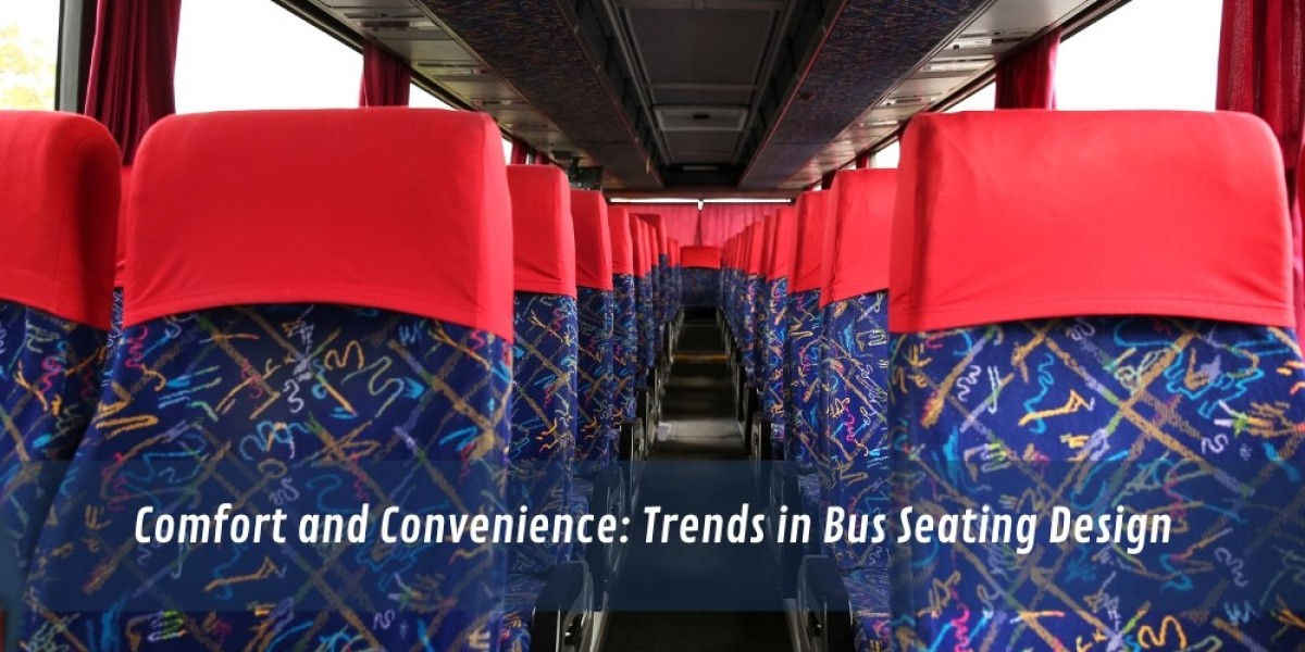 Comfort and Convenience: Trends in Bus Seating Design