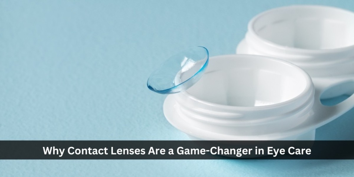 Why Contact Lenses Are a Game-Changer in Eye Care