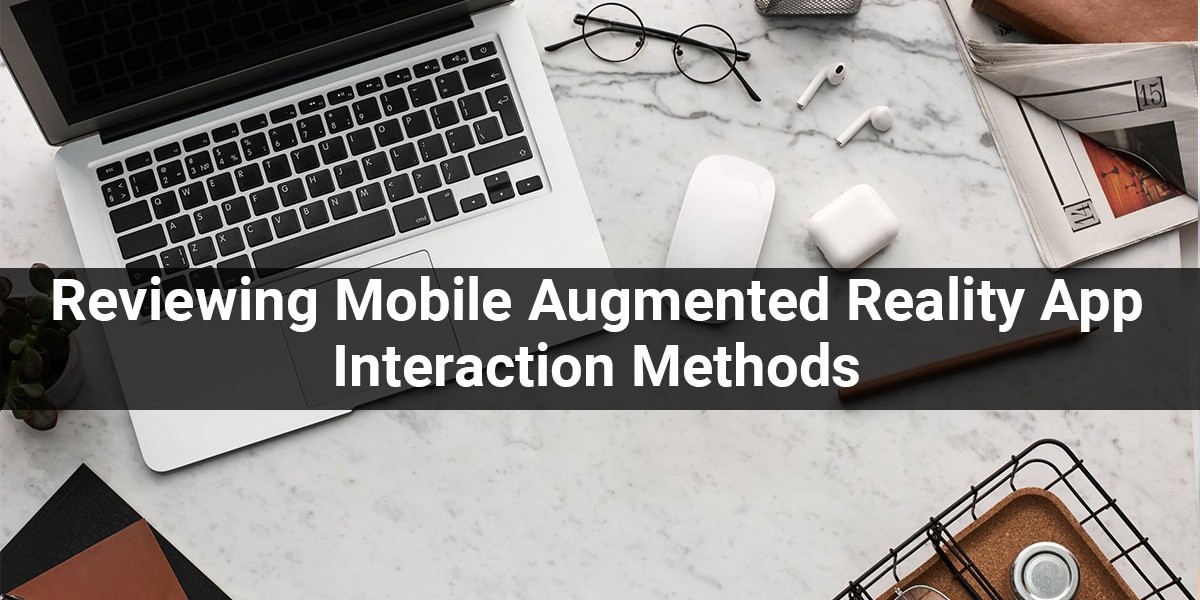 Reviewing Mobile Augmented Reality App Interaction Methods