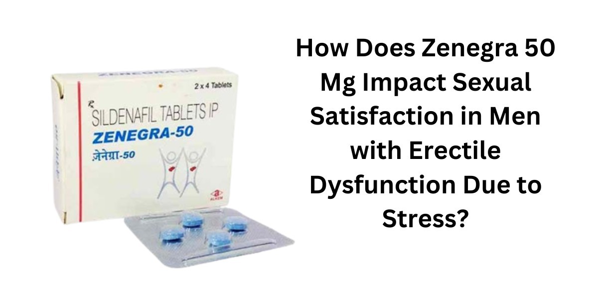 How Does Zenegra 50 Mg Impact Sexual Satisfaction in Men with Erectile Dysfunction Due to Stress?