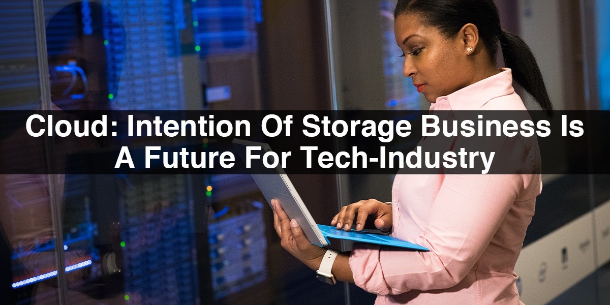 Cloud: Intention Of Storage Business Is A Future For Tech-Industry