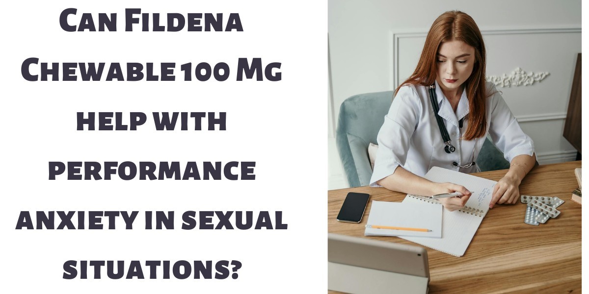 Can Fildena Chewable 100 Mg help with performance anxiety in sexual situations?