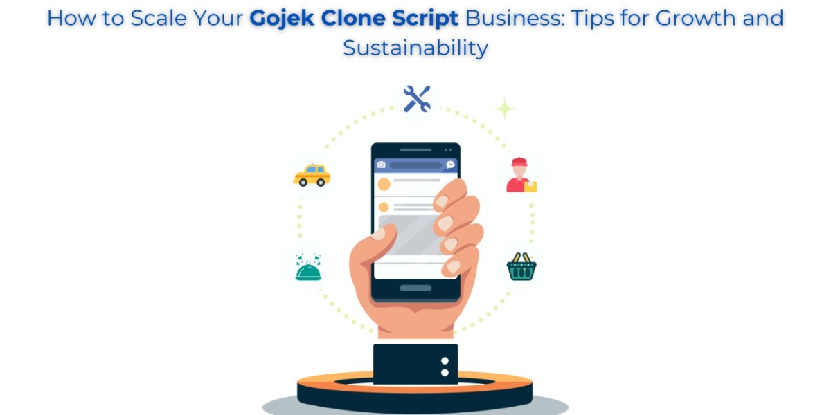 How to Scale Your Gojek Clone Script Business: Tips for Growth and Sustainability