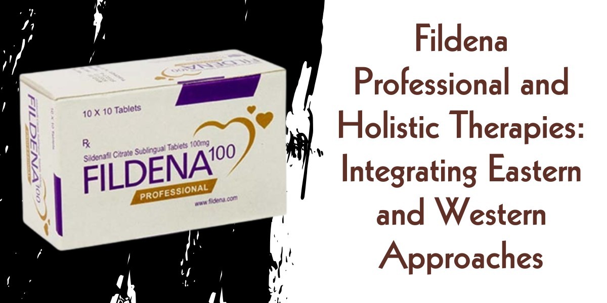 Fildena Professional and Holistic Therapies: Integrating Eastern and Western Approaches