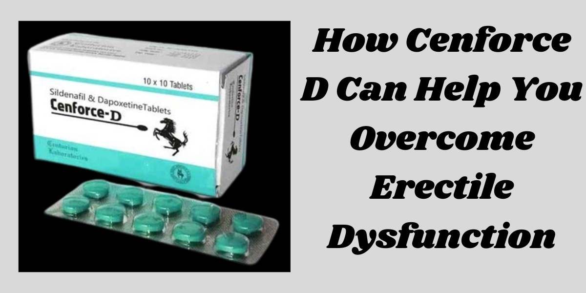 How Cenforce D Can Help You Overcome Erectile Dysfunction