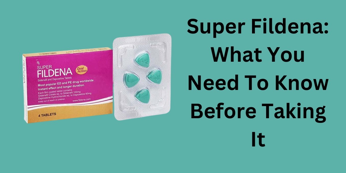 Super Fildena: What You Need To Know Before Taking It