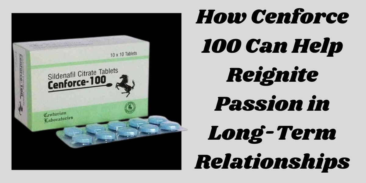 How Cenforce 100 Can Help Reignite Passion in Long-Term Relationships