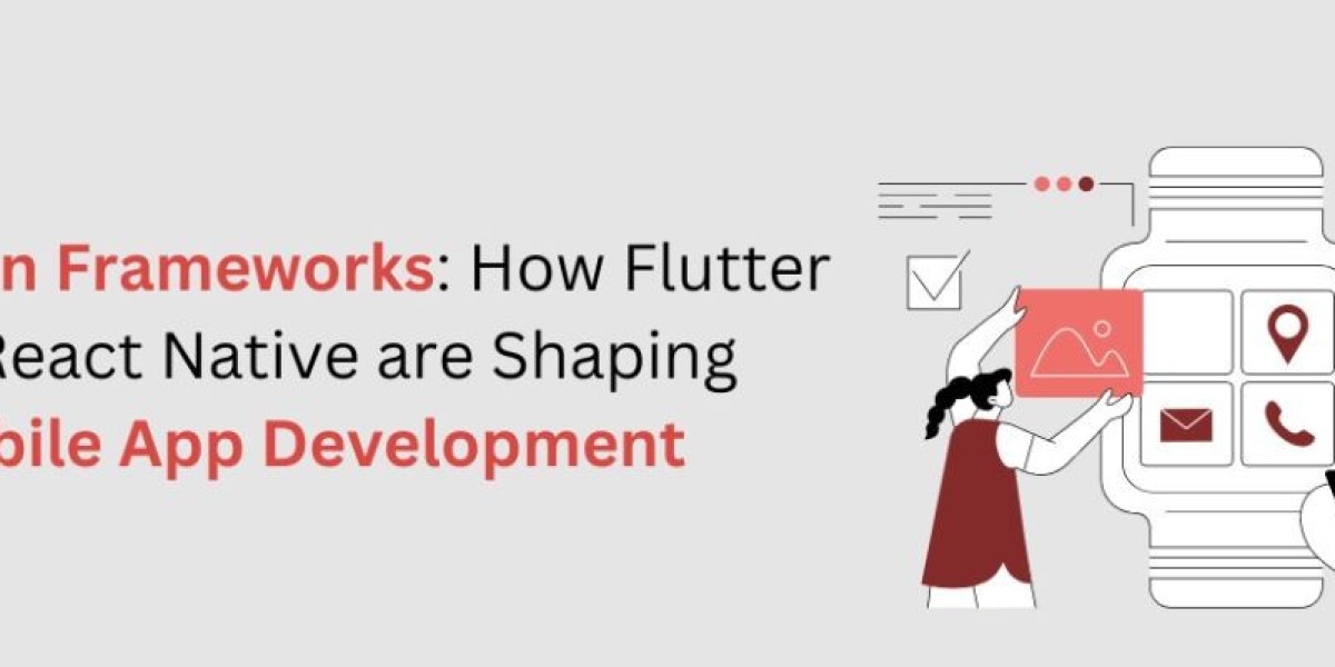 Next-Gen Frameworks: How Flutter and React Native are Shaping Mobile App Development