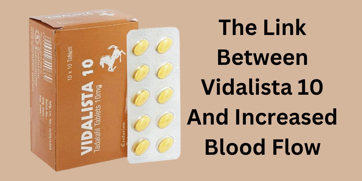 The Link Between Vidalista 10 And Increased Blood Flow