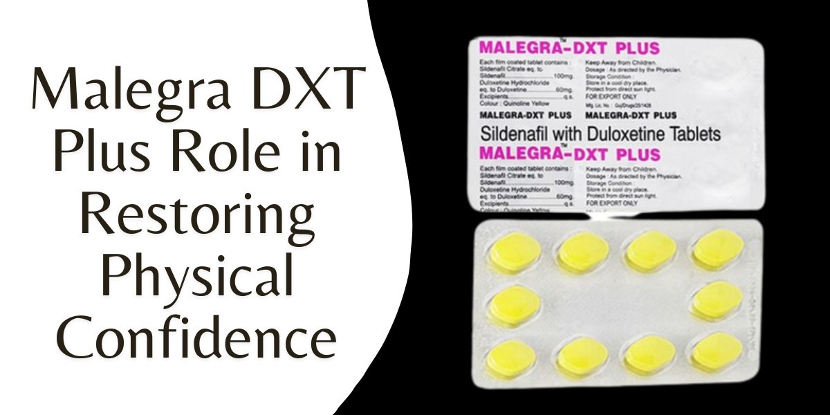 Malegra DXT Plus Role in Restoring Physical Confidence