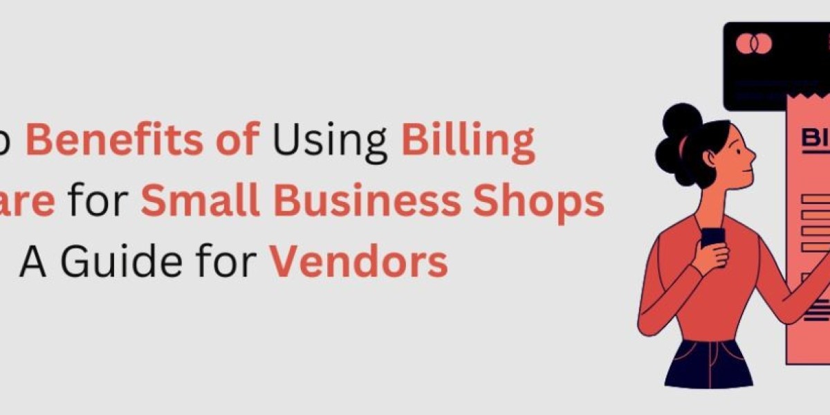 Top Benefits of Using Billing Software for Small Business Shops, A Guide for Vendors