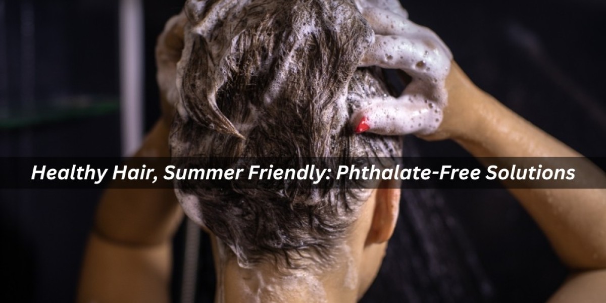 Healthy Hair, Summer Friendly: Phthalate-Free Solutions