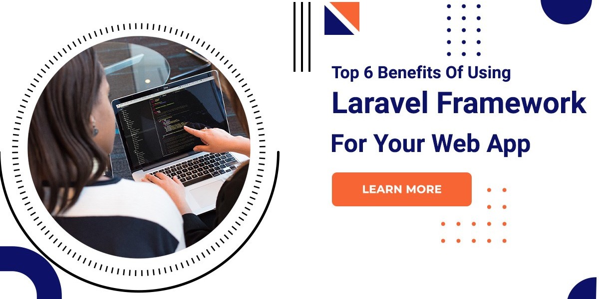 Top 6 Benefits Of Using Laravel Framework For Your Web App