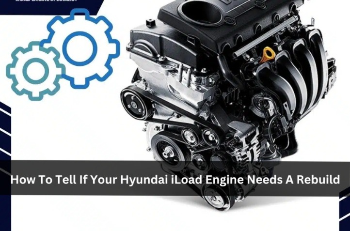 How To Tell If Your Hyundai iLoad Engine Needs A Rebuild | Vipon