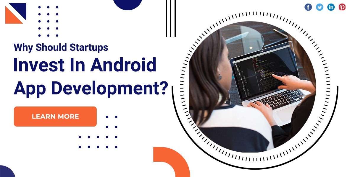 Why Should Startups Invest In Android App Development?