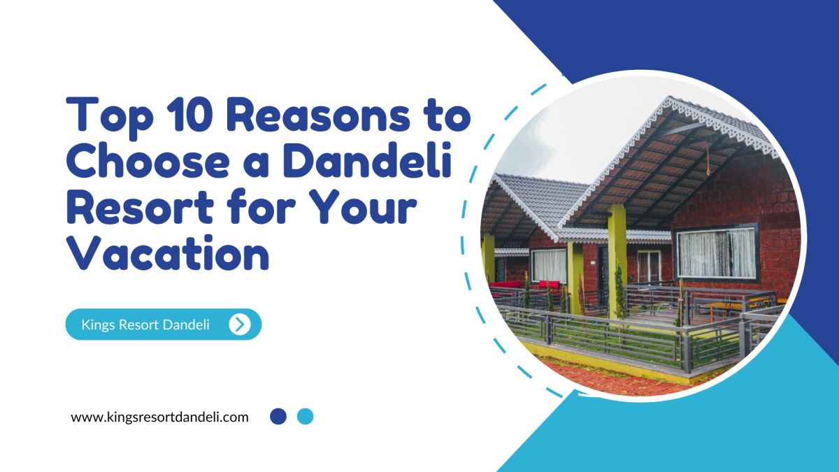 Top 10 Reasons to Choose a Dandeli Resort for Your Vacation – Kings Resort Dandeli
