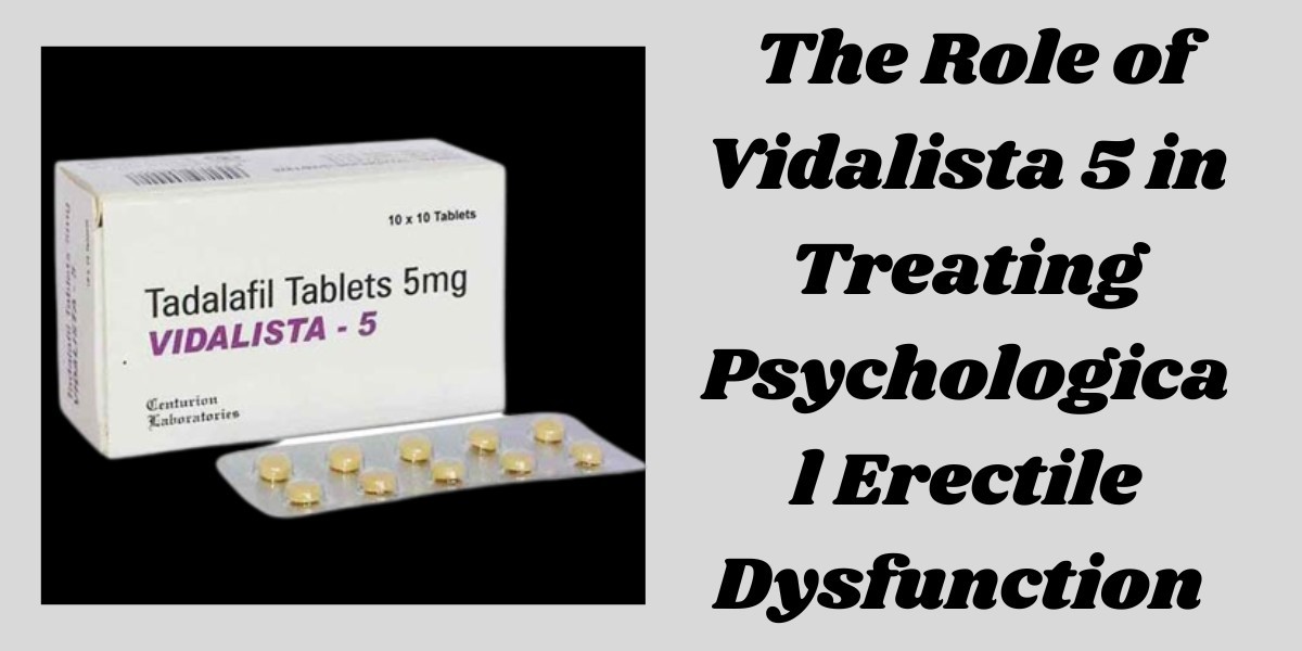 The Role of Vidalista 5 in Treating Psychological Erectile Dysfunction