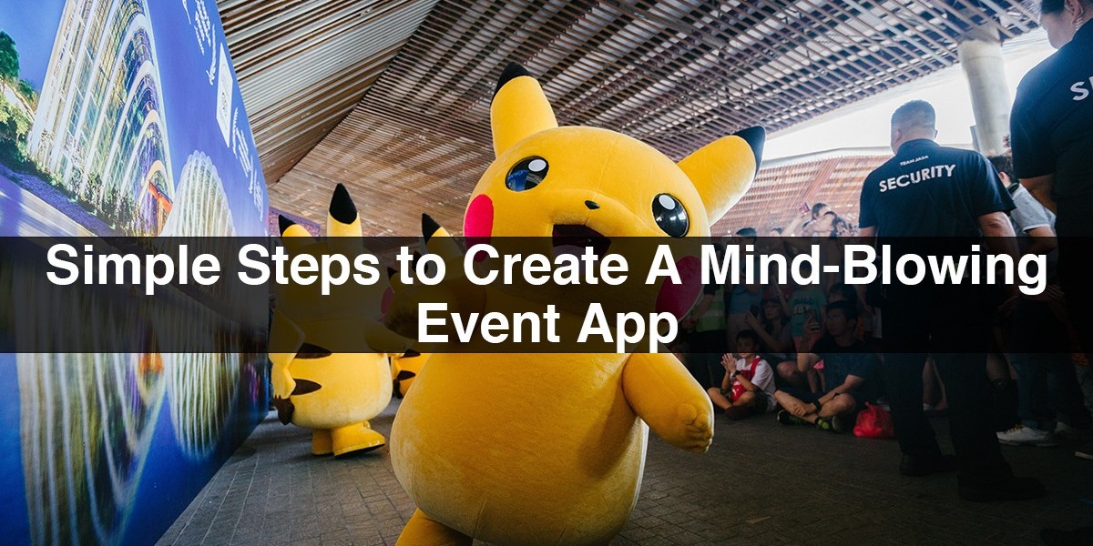 Simple Steps to Create A Mind-Blowing Event App