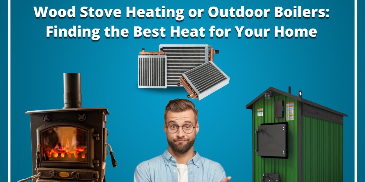 Wood Stove Heating or Outdoor Boilers: Finding the Best Heat for Your Home