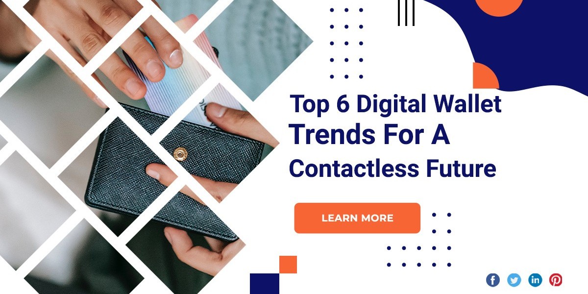 Top 6 Digital Wallet Trends For A Contactless Future