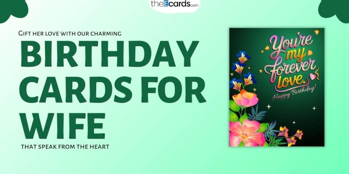 Wife's Birthday Cards: Unique and Meaningful Cards for Your Special Lady