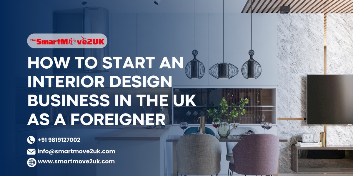 How to Start an Interior Design Business in the UK as a Foreigner