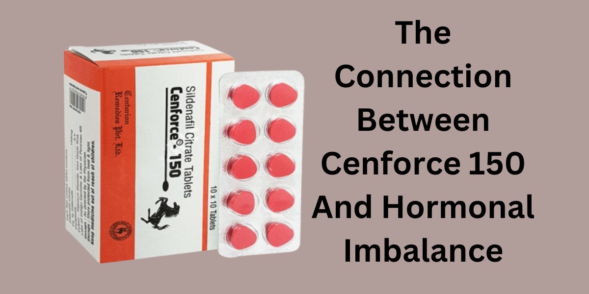 The Connection Between Cenforce 150 And Hormonal Imbalance