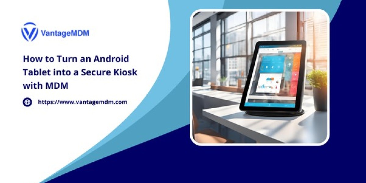 How to Turn an Android Tablet into a Secure Kiosk with MDM