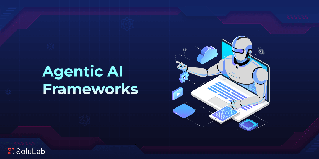 5 Best Agentic AI Frameworks for 2025