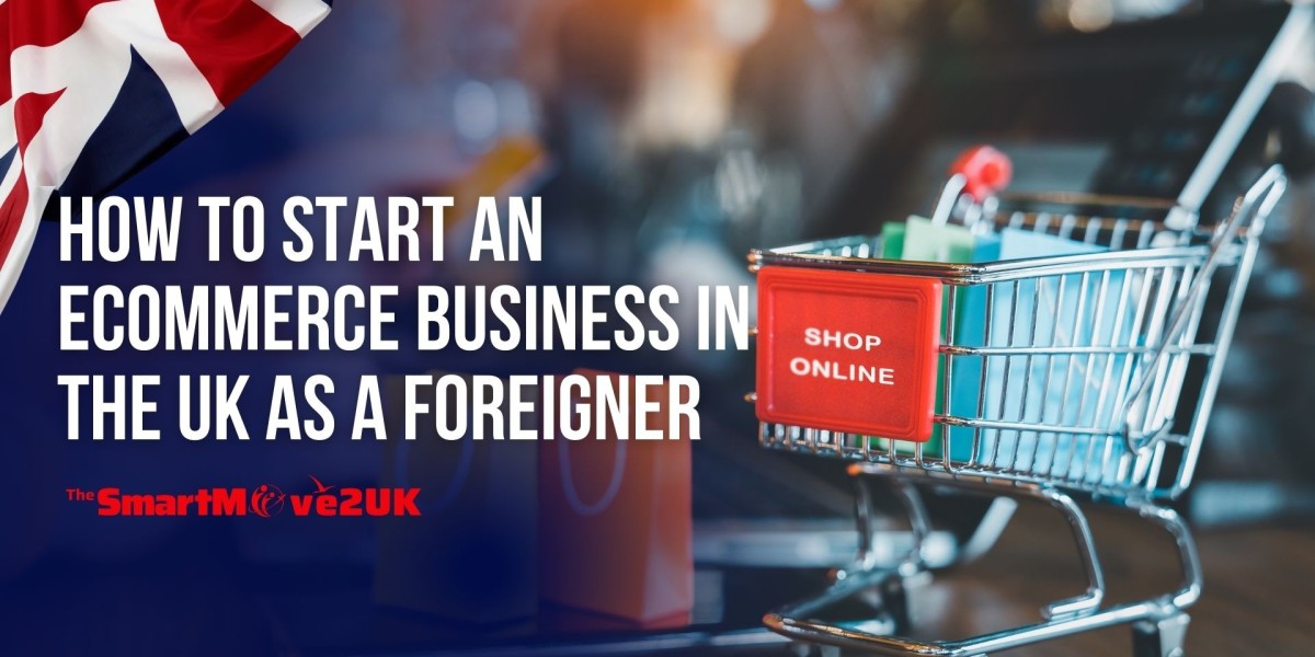 How to Start an Ecommerce Business in the UK as a Foreigner