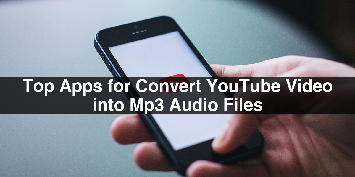 Top Free Apps For Convert YouTube Video Into MP3 Audio Files