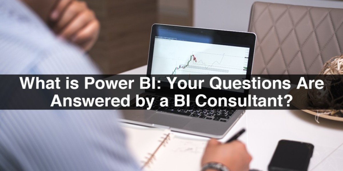 What Is Power BI: Your Questions Are Answered By A BI Consultant