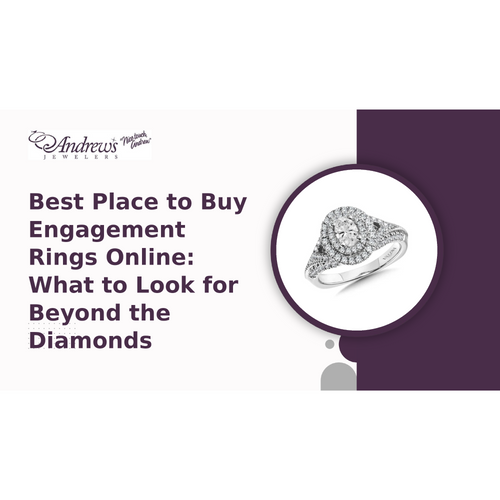Best Place to Buy Engagement Rings Online: What to Look for Beyond the Diamonds