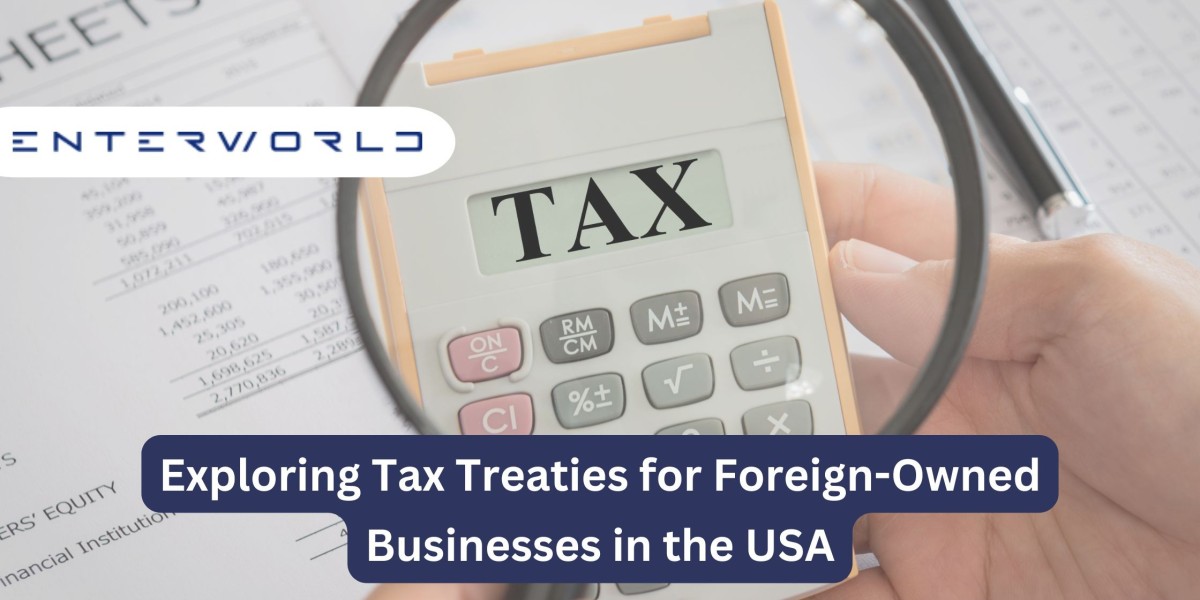 Exploring Tax Treaties for Foreign-Owned Businesses in the USA