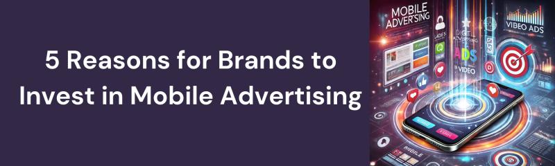 5 Reasons for Brands to Invest in Mobile Advertising | APSense.com