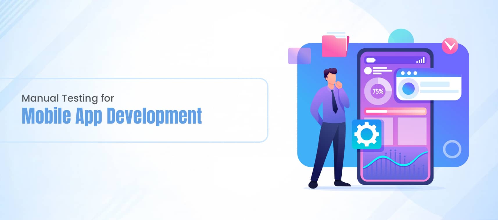 Manual Testing for Mobile App Development: Key Considerations