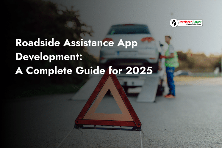 Roadside Assistance App Development: A Complete Guide for 2025