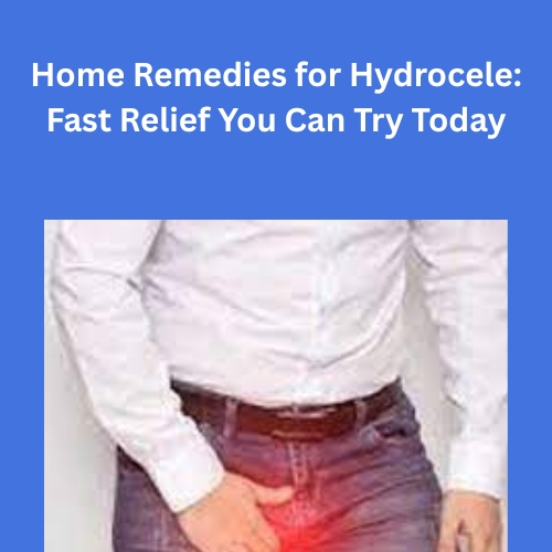 Home Remedies for Hydrocele: Fast Relief You Can Try Today – Natural Herbal Supplements