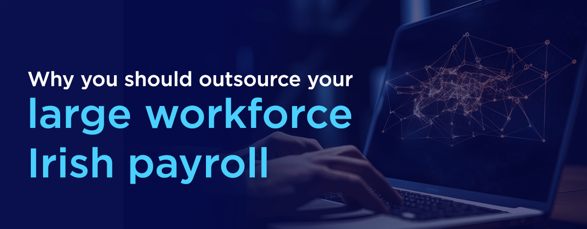 Benefits of Outsourcing Irish Payroll Services Explained - Outbooks