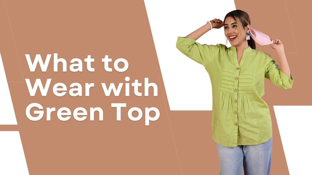 What to Wear with a Green Top for Female Outfits  – Senorita Fashions