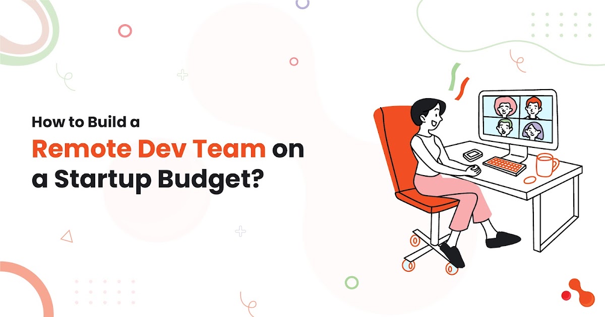 How to Build a Remote Dev Team on a Startup Budget?