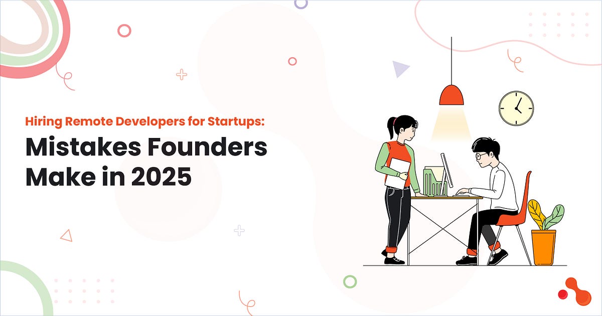 Hiring Remote Developers for Startups: Mistakes Founders Make in 2025 | Medium